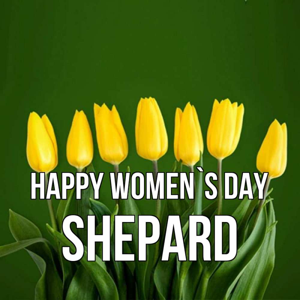 Greetings card с именем, Shepard happy women`s day желтого цвета 3 Greetings with text for free download 
